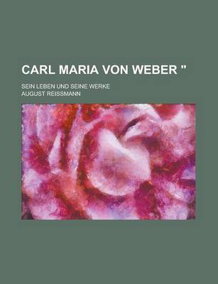 Book cover for Carl Maria Von Weber "; Sein Leben Und Seine Werke