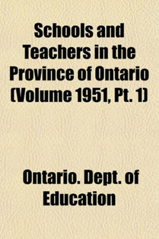 Cover of Schools and Teachers in the Province of Ontario (Volume 1951, PT. 1)