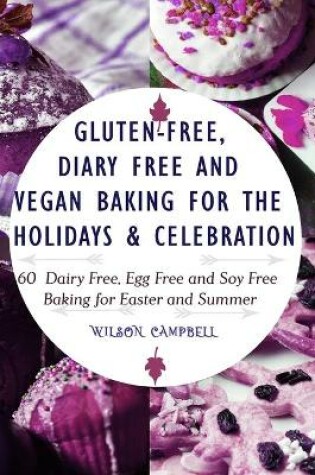 Cover of Gluten-Free, Diary Free and Vegan Baking for the Holidays & Celebration