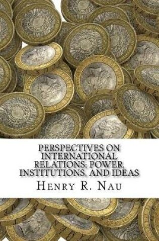 Cover of Perspectives on International Relations; Power, Institutions, and Ideas