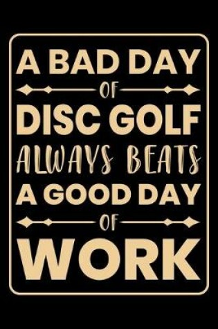 Cover of A Bad Day Of Disc Golf Always Beats A Good Day Of Work