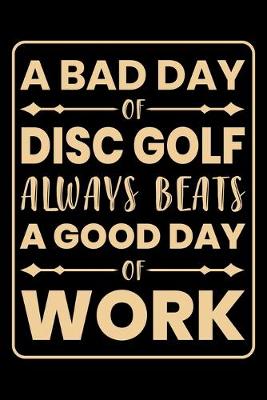 Book cover for A Bad Day Of Disc Golf Always Beats A Good Day Of Work