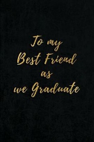 Cover of To My Best Friend As We Graduate