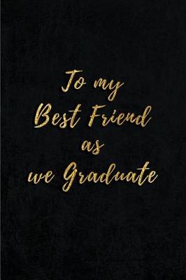 Book cover for To My Best Friend As We Graduate
