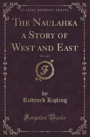 Cover of The Naulahka a Story of West and East, Vol. 2 of 2 (Classic Reprint)