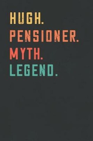 Cover of Hugh. Pensioner. Myth. Legend.