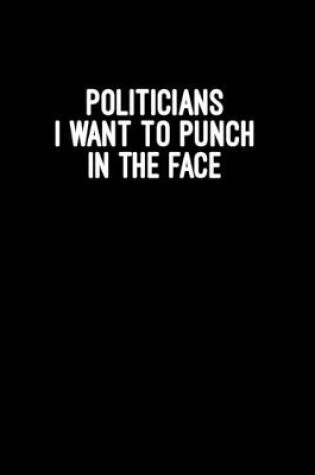 Cover of Politicians i want to punch in the face