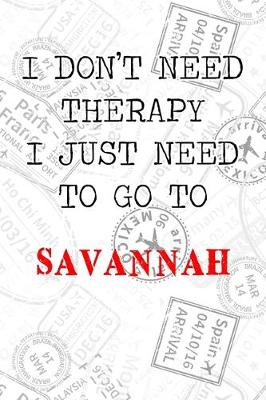 Book cover for I Don't Need Therapy I Just Need To Go To Savannah