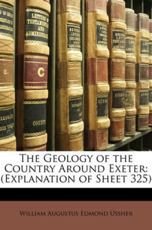 Cover of The Geology of the Country Around Exeter