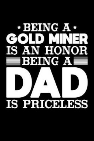 Cover of Being A Gold Miner Is An Honor Being A Dad Is Priceless