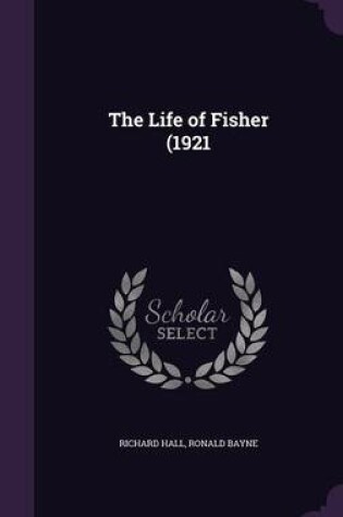 Cover of The Life of Fisher (1921