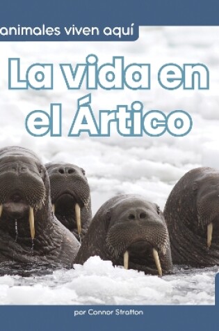 Cover of La vida en el Ártico (Life in the Arctic)