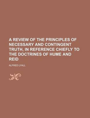 Book cover for A Review of the Principles of Necessary and Contingent Truth, in Reference Chiefly to the Doctrines of Hume and Reid