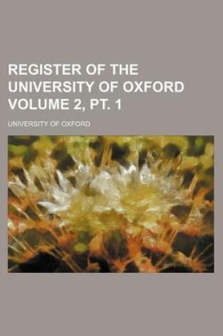 Cover of Register of the University of Oxford Volume 2, PT. 1