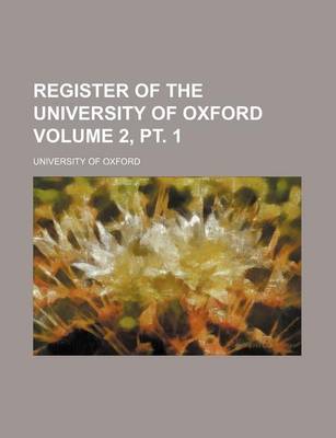 Book cover for Register of the University of Oxford Volume 2, PT. 1