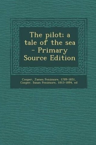 Cover of The Pilot; A Tale of the Sea - Primary Source Edition