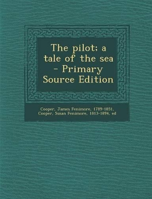 Book cover for The Pilot; A Tale of the Sea - Primary Source Edition