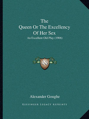 Book cover for The Queen or the Excellency of Her Sex