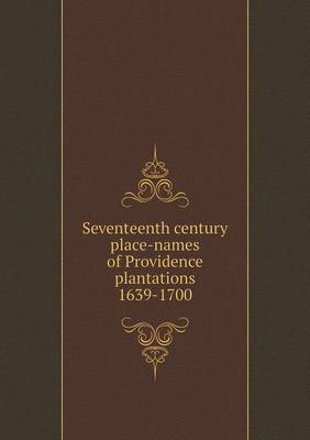 Book cover for Seventeenth century place-names of Providence plantations 1639-1700