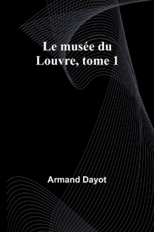 Cover of Le musée du Louvre, tome 1