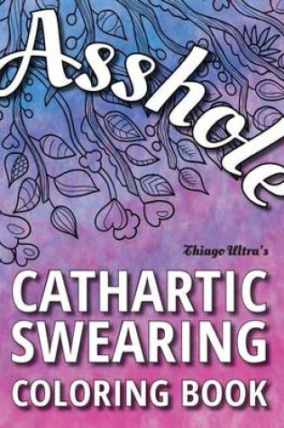 Cover of Asshole - Cathartic Swearing Coloring Book