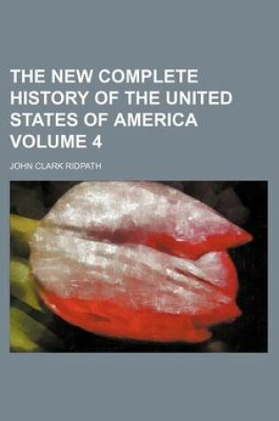 Cover of The New Complete History of the United States of America Volume 4