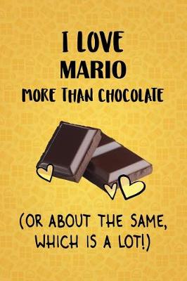 Book cover for I Love Mario More Than Chocolate (Or About The Same, Which Is A Lot!)