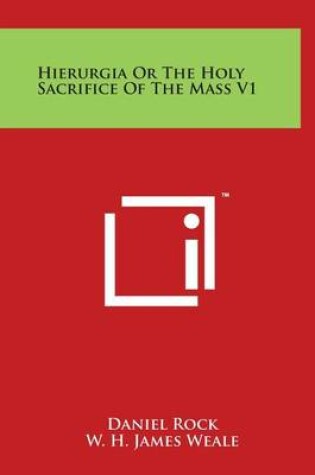 Cover of Hierurgia Or The Holy Sacrifice Of The Mass V1