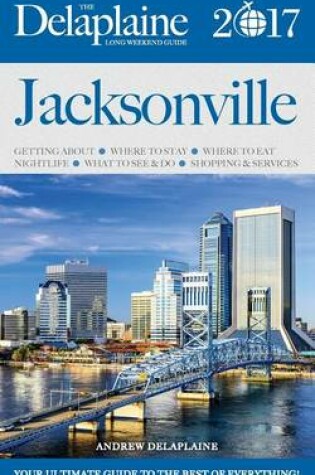 Cover of Jacksonville - The Delaplaine 2017 Long Weekend Guide