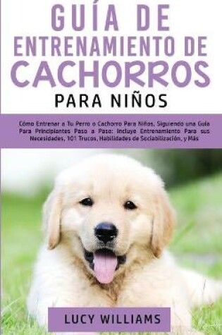 Cover of Guia de Entrenamiento de Cachorros Para Ninos
