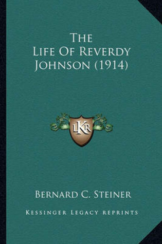 Cover of The Life of Reverdy Johnson (1914) the Life of Reverdy Johnson (1914)