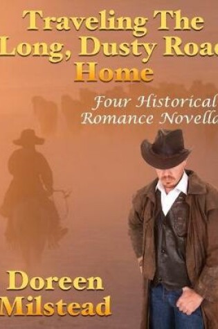 Cover of Traveling the Long, Dusty Road Home: Four Historical Romance Novellas