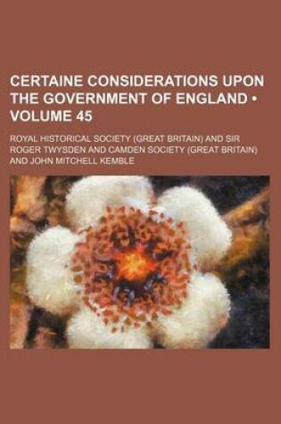 Cover of Certaine Considerations Upon the Government of England (Volume 45)