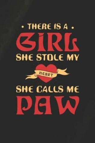 Cover of There Is A Girl She Stole My Heart She Calls Me Paw