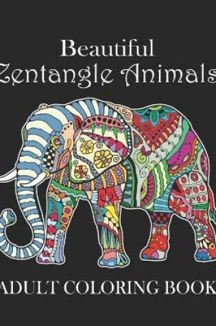 Cover of Beautiful Zentangle Animals Adult Coloring Book