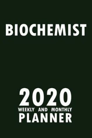 Cover of Biochemist 2020 Weekly and Monthly Planner