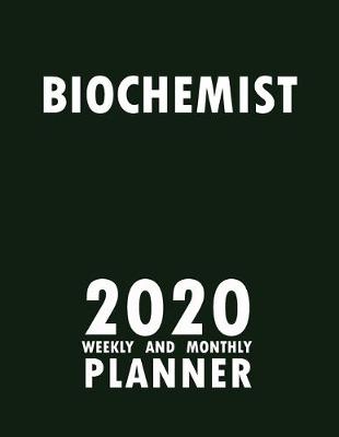 Book cover for Biochemist 2020 Weekly and Monthly Planner