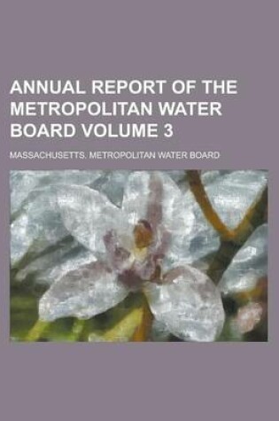 Cover of Annual Report of the Metropolitan Water Board Volume 3