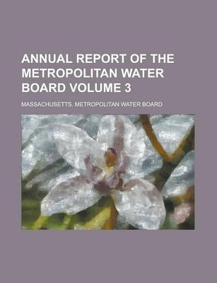 Book cover for Annual Report of the Metropolitan Water Board Volume 3