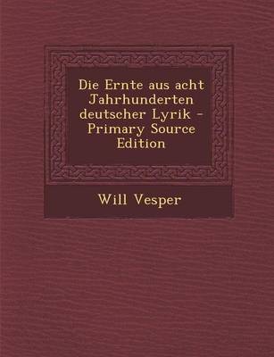 Book cover for Die Ernte Aus Acht Jahrhunderten Deutscher Lyrik