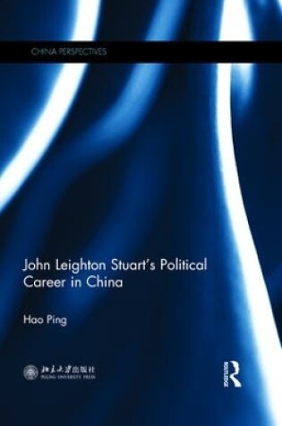 Cover of John Leighton Stuart’s Political Career in China