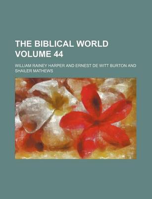 Book cover for The Biblical World Volume 44