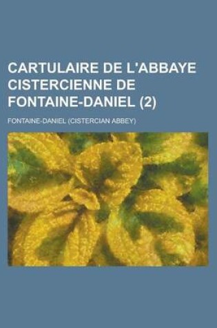 Cover of Cartulaire de L'Abbaye Cistercienne de Fontaine-Daniel (2)