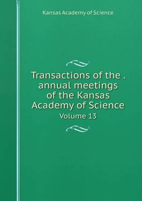 Book cover for Transactions of the . annual meetings of the Kansas Academy of Science Volume 13