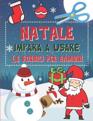 Book cover for Natale Impara A Usare Le Forbici per Bambini