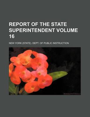 Book cover for Report of the State Superintendent Volume 16