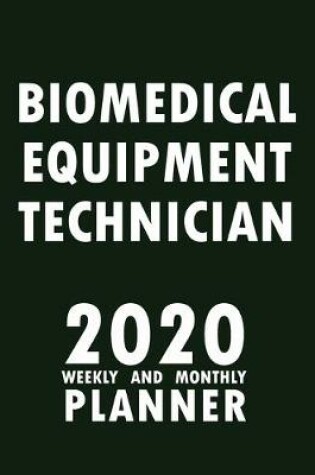 Cover of Biomedical Equipment Technician 2020 Weekly and Monthly Planner