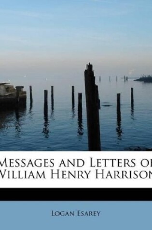 Cover of Messages and Letters of William Henry Harrison