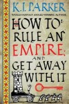 Book cover for How To Rule An Empire and Get Away With It