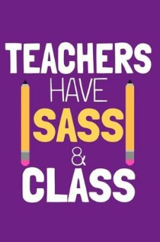 Cover of Teachers Have Sass & Class